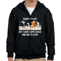 Sorry I'm Late But I Saw Some Cows And Had To Stop Youth Zipper Hoodie | Artistshot