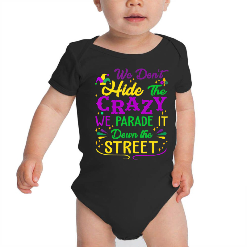 Mardi Gras We Don't Hide Crazy Parade It Down The Baby Bodysuit by voutsro | Artistshot