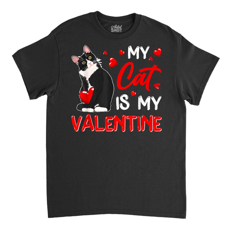 My Cat Is My Valentine Cute Valentine's Day Cat Da Classic T-shirt | Artistshot