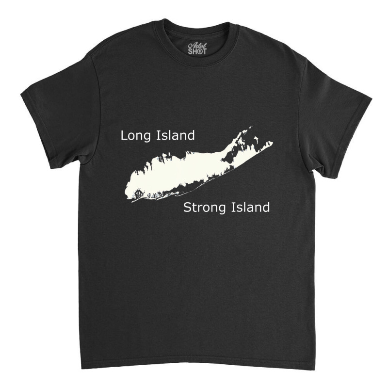 Long Island Strong Island T Shirt Classic T-shirt by kranendon | Artistshot