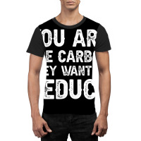 Mens You Are The Carbon They Want To Reduce T Shir Graphic T-shirt | Artistshot