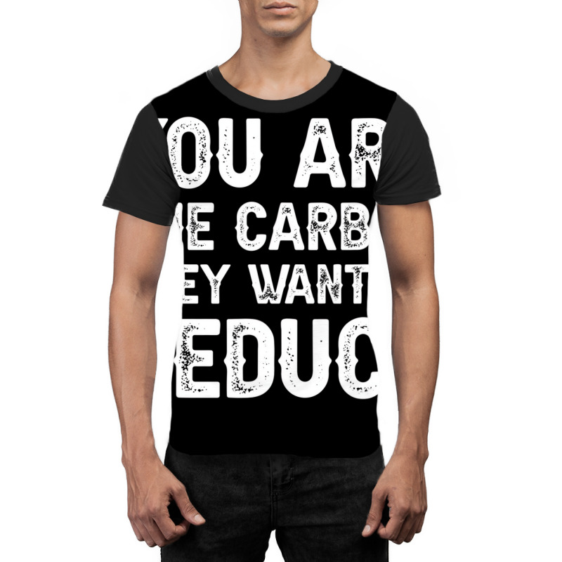 Mens You Are The Carbon They Want To Reduce T Shir Graphic T-shirt | Artistshot