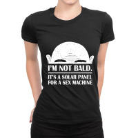 Im Not Bald Its A Solar Panel Ladies Fitted T-shirt | Artistshot