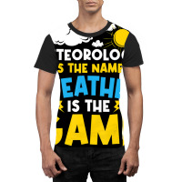 Meteorology Is The Name Weather   Meteorologist Fo Graphic T-shirt | Artistshot