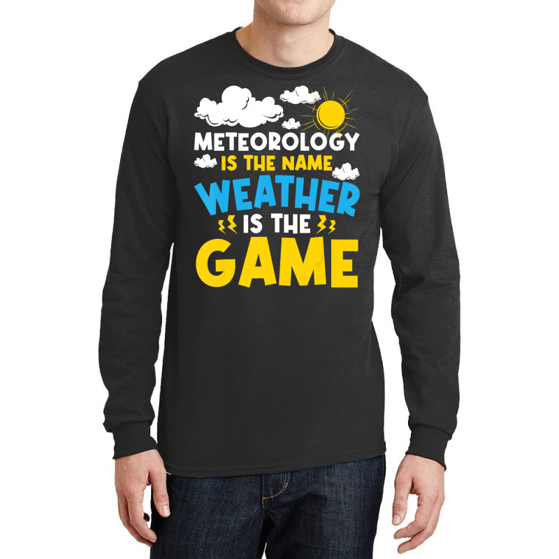 Meteorology Is The Name Weather   Meteorologist Fo Long Sleeve Shirts | Artistshot