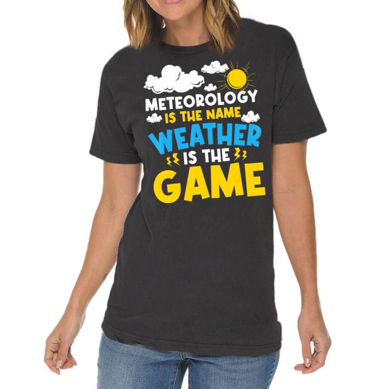 Meteorology Is The Name Weather   Meteorologist Fo Vintage T-shirt | Artistshot