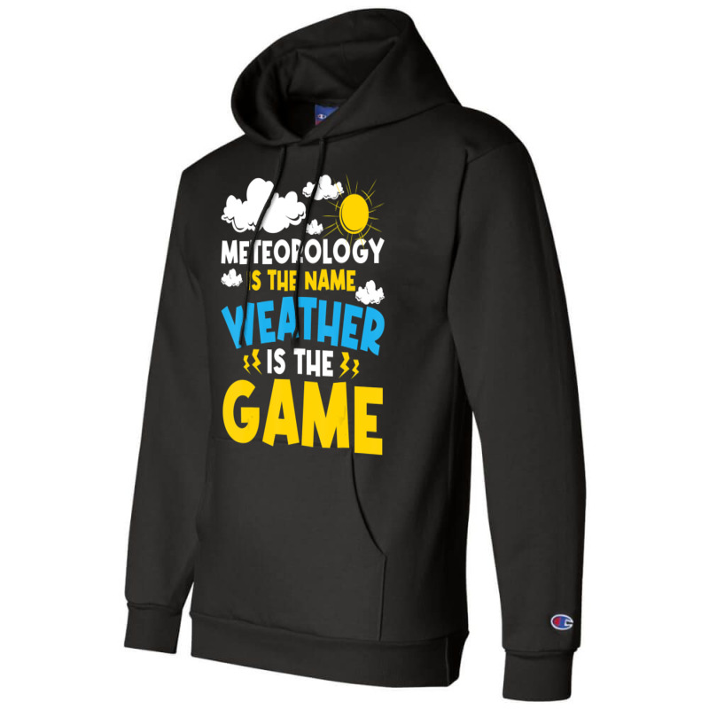 Meteorology Is The Name Weather   Meteorologist Fo Champion Hoodie | Artistshot