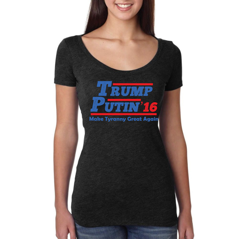 Trump Putin 2016   Make Tyranny Great Again! Women's Triblend Scoop T-shirt by kmiilooreyayn | Artistshot