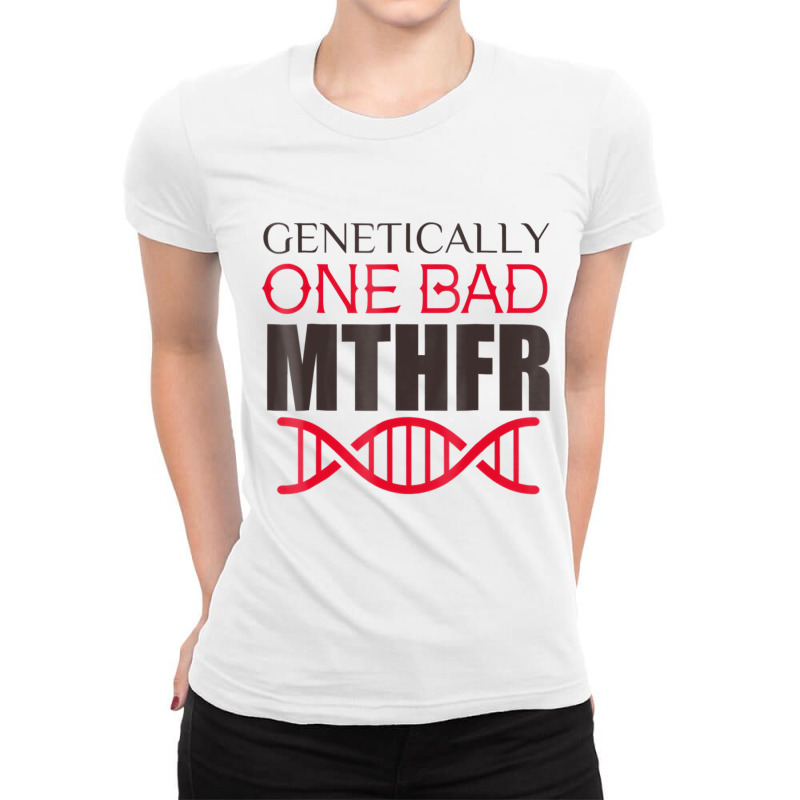 Genetically One Bad Mthfr T Shirt Ladies Fitted T-Shirt by fiddolamuf | Artistshot