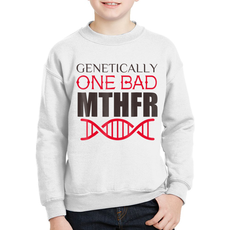 Genetically One Bad Mthfr T Shirt Youth Sweatshirt by fiddolamuf | Artistshot