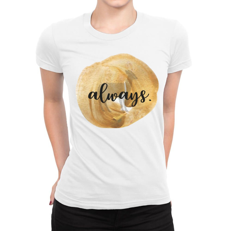 Always Ladies Fitted T-Shirt by alfanomearsb | Artistshot