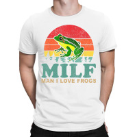 Milf Man I Love Frogs Funny Saying Frog Amphibian T-shirt | Artistshot