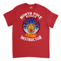 North Pole Flight Instructor! Funny Reindeer Lover Classic T-shirt | Artistshot