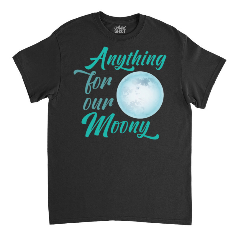 Anything For Moony Classic T-shirt by alfanomearsb | Artistshot