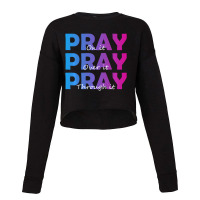 Christian Faith Pray On It Pray Over It Pray Throu Cropped Sweater | Artistshot