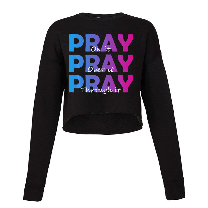 Christian Faith Pray On It Pray Over It Pray Throu Cropped Sweater by sudhirka | Artistshot