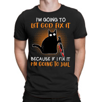 Black Murderous Cat Knife Im Gonna Let God Fix It  T-shirt | Artistshot
