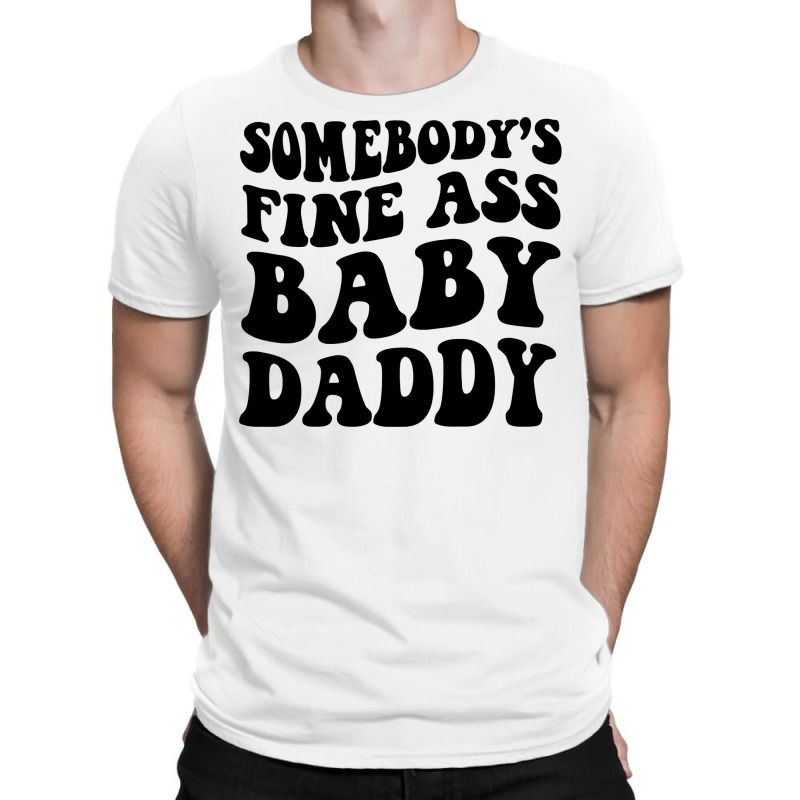 Somebody's Fine Ass Baby Daddy Pullover Hoodie T-shirt | Artistshot