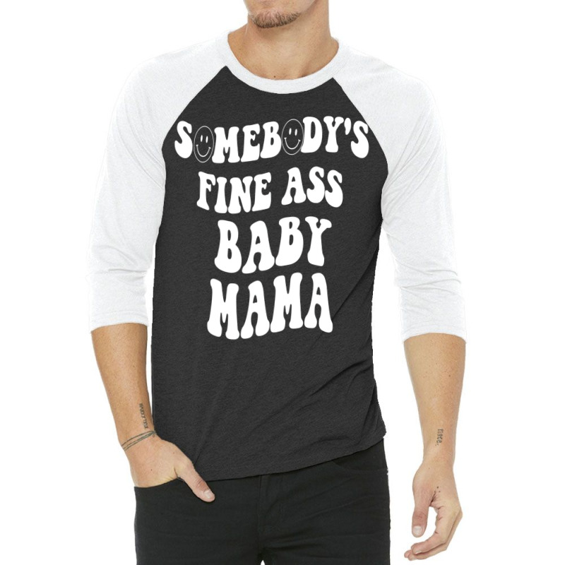 Somebody's Fine Ass Baby Mama Funny Mom Saying Cut 3/4 Sleeve Shirt | Artistshot