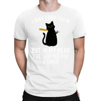 In My Head I've Slapped You 3 Times Funny Black Ca T-shirt | Artistshot