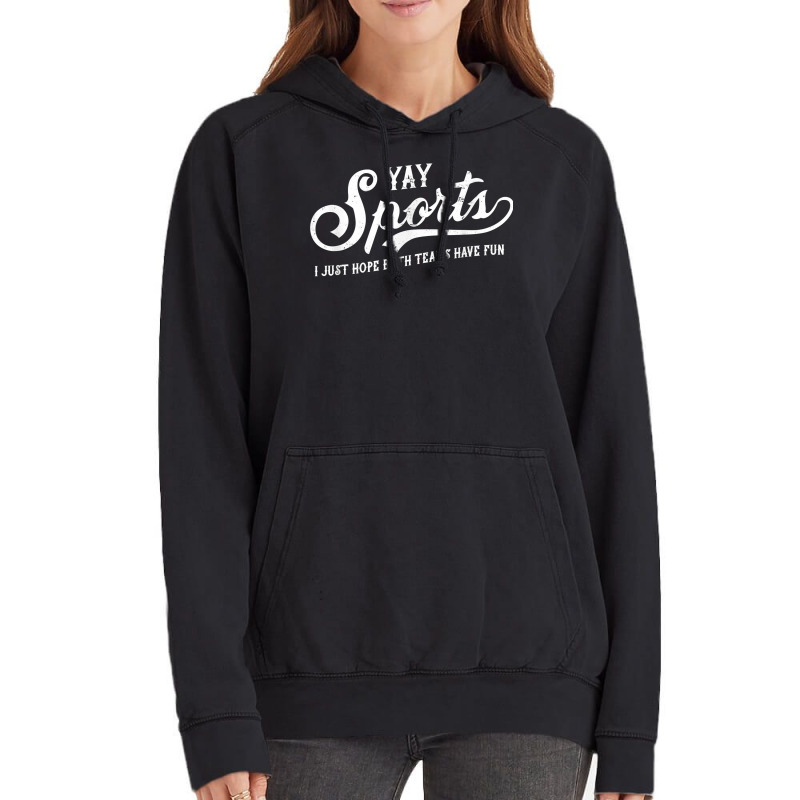 Yay Sports! I Just Hope Both Teams Have Fun   Funn Vintage Hoodie | Artistshot