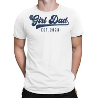 Mens Girl Dad Est 2023 Girl Dad To Be Gifts New Da T-shirt | Artistshot