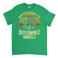 Amatuer Mycologist With Questionable Morels! Classic T-shirt | Artistshot