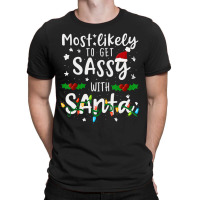 Most Likely To Get Sassy Santa Family Matching Chr T-shirt | Artistshot