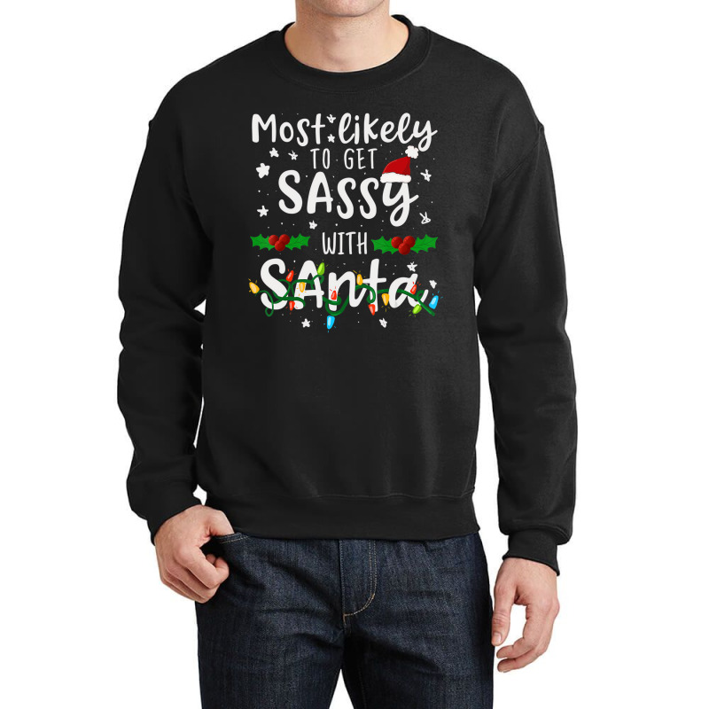 Most Likely To Get Sassy Santa Family Matching Chr Crewneck Sweatshirt | Artistshot