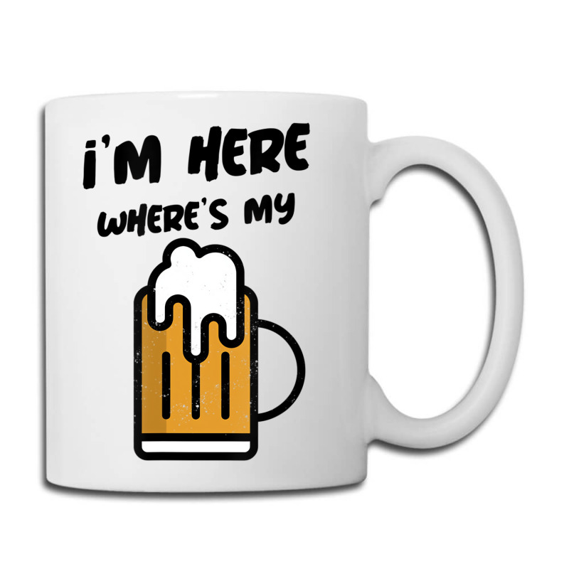 I'm Here Where's My Beer T Shirt Coffee Mug | Artistshot