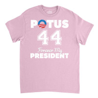 Potus 44 Forever My President Classic T-shirt | Artistshot