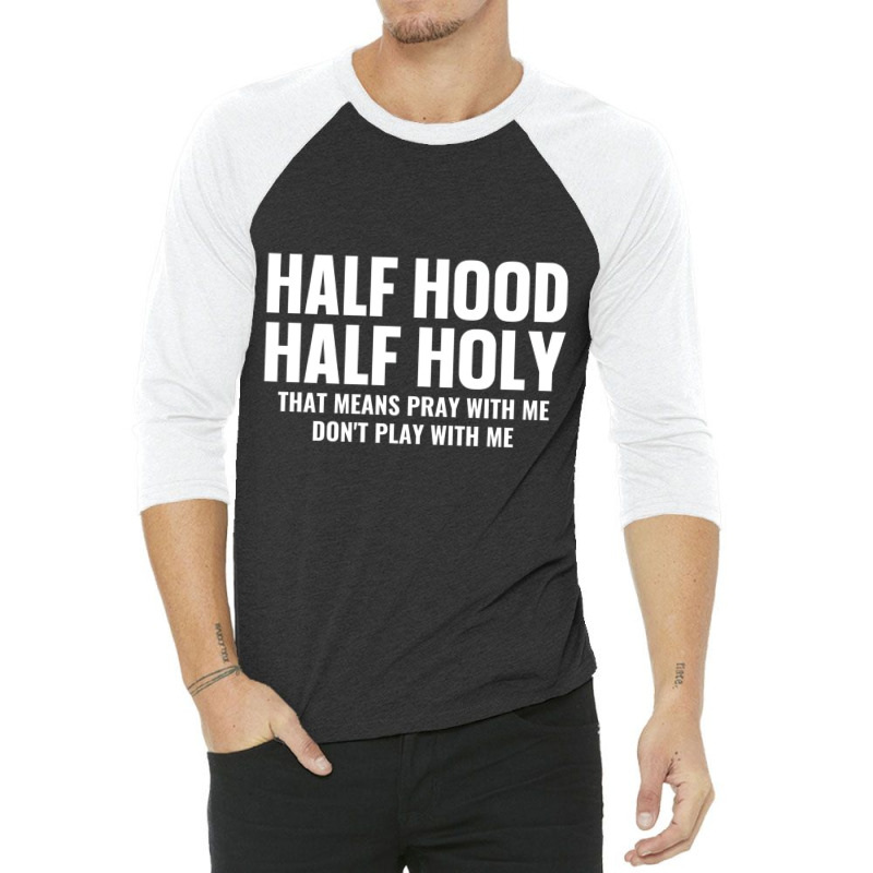 Half Hood Half Holy Pray With Me Don't Play With M 3/4 Sleeve Shirt | Artistshot