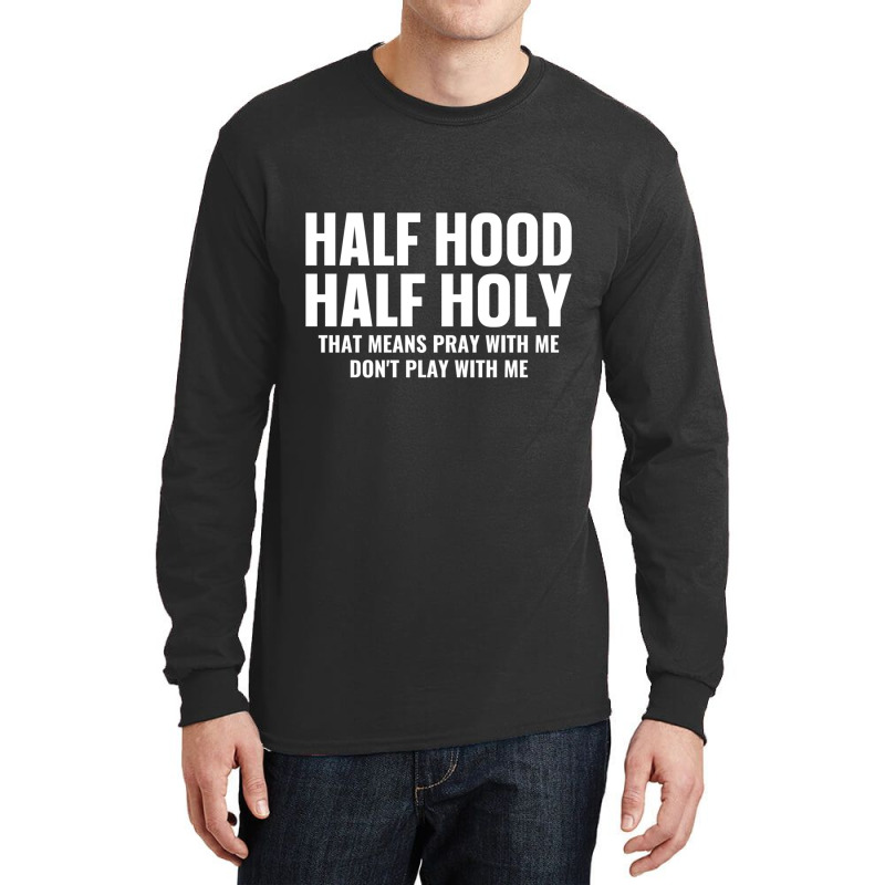 Half Hood Half Holy Pray With Me Don't Play With M Long Sleeve Shirts | Artistshot