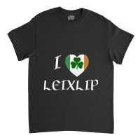 I Love Leixlip Ireland Eire Flag Heart Shamrock Classic T-shirt | Artistshot