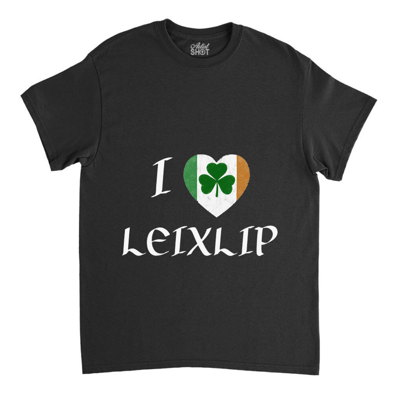 I Love Leixlip Ireland Eire Flag Heart Shamrock Classic T-shirt | Artistshot