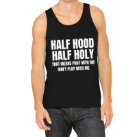 Half Hood Half Holy Shirt That Means Pray With Me Tank Top | Artistshot