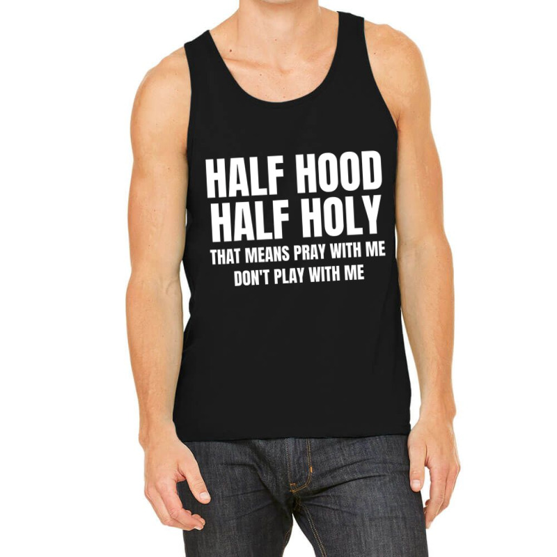 Half Hood Half Holy Shirt That Means Pray With Me Tank Top | Artistshot