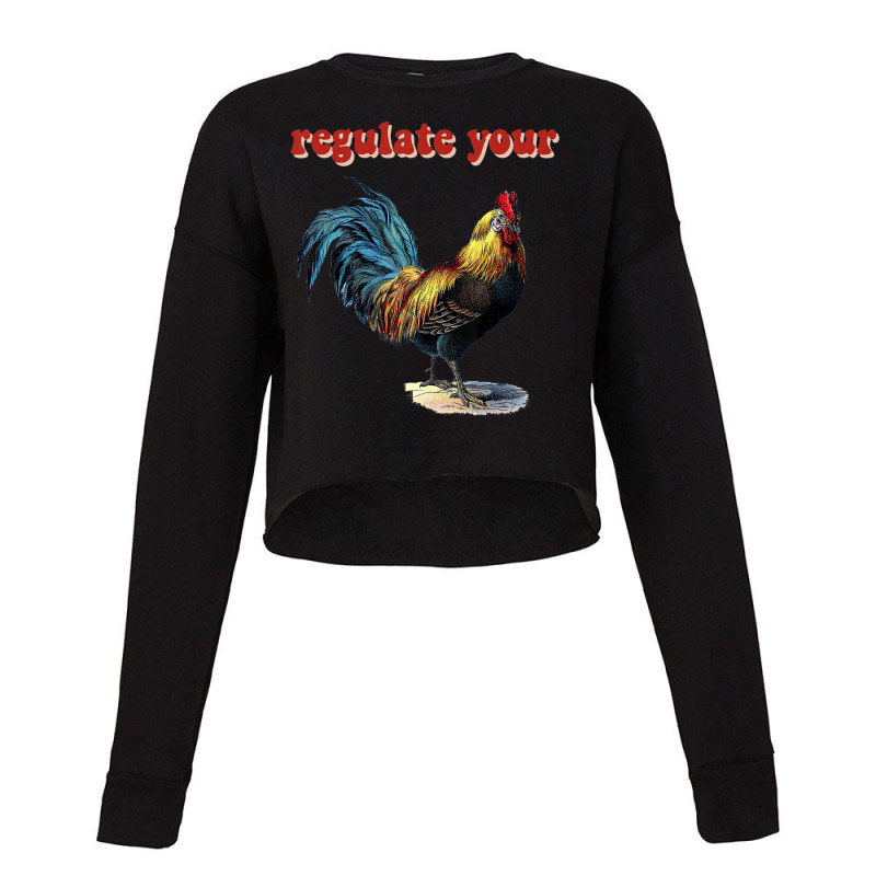 Regulate Your Rooster T Shirt Cropped Sweater by bettincam | Artistshot