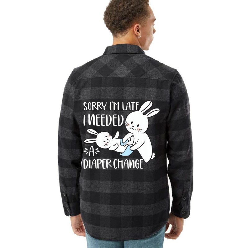 Sorry I'm Late I Needed A Diaper Change Funny Rabb Flannel Shirt | Artistshot