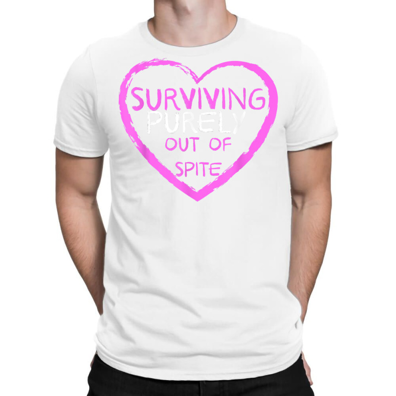 Surviving Purely Out Of Spite T Shirt T-shirt | Artistshot