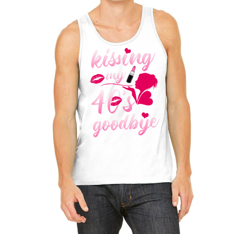 Kissing My 40â€™s Goodbye T Shirt Tank Top | Artistshot