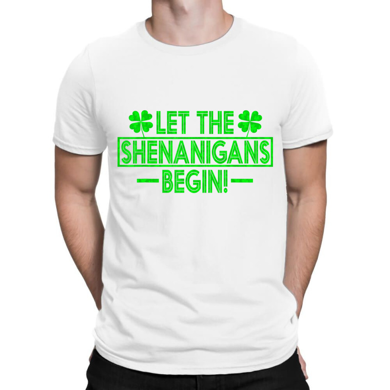 Let The Shenanigans Begin Happy St Patricks Day Sh T-shirt | Artistshot