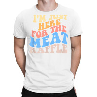 Retro Hippy I'm Just Here For The Meat Raffle Meat T-shirt | Artistshot