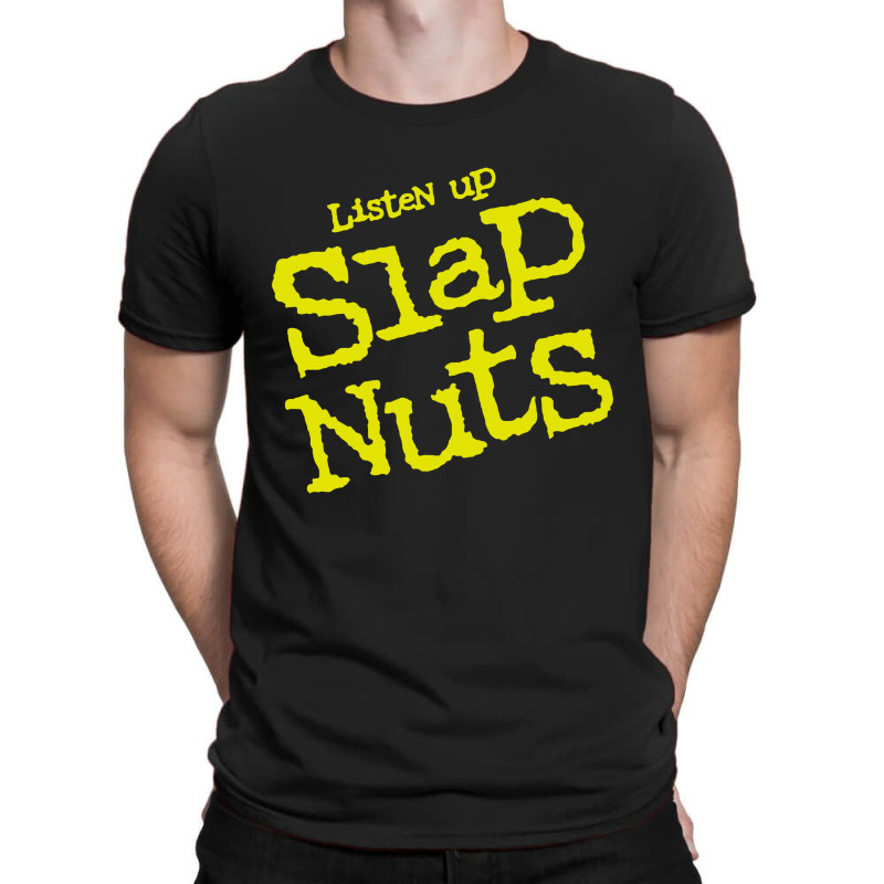 Listen Up Slap Nuts T-shirt | Artistshot