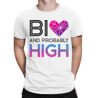 Bisexual Bi Pride Flag Bi And Probably High T Shir T-shirt | Artistshot