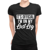 It's Official I'm On My Last Leg Amputee Amputated Ladies Fitted T-shirt | Artistshot