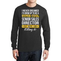 Super Cool Senior Sales Director T Shirt Funny Gif Long Sleeve Shirts | Artistshot