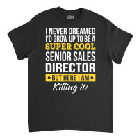 Super Cool Senior Sales Director T Shirt Funny Gif Classic T-shirt | Artistshot