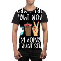 Funny I Can't Talk Right Now I'm Doing Hot Aunt St Graphic T-shirt | Artistshot