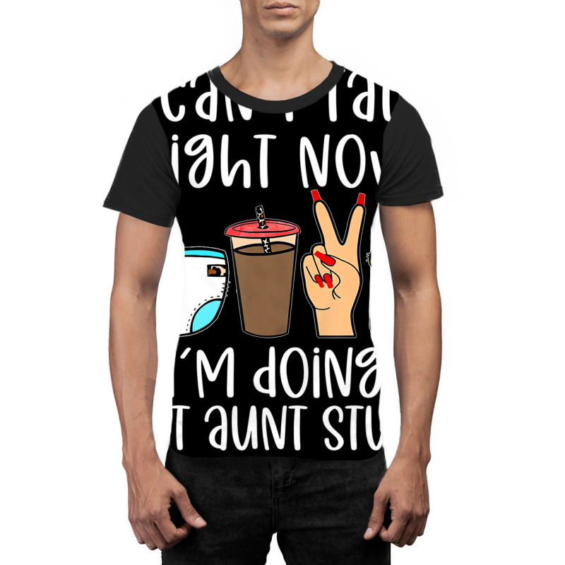 Funny I Can't Talk Right Now I'm Doing Hot Aunt St Graphic T-shirt | Artistshot